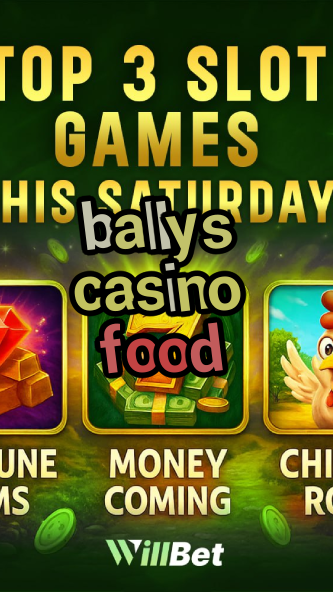 ballys casino food-buildcasinogames.igamblingorder.com