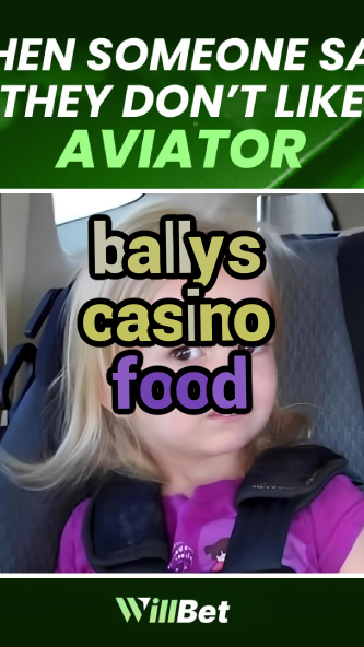 ballys casino food-buildcasinogames.igamblingorder.com